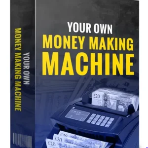 Your Own Money Making Machine